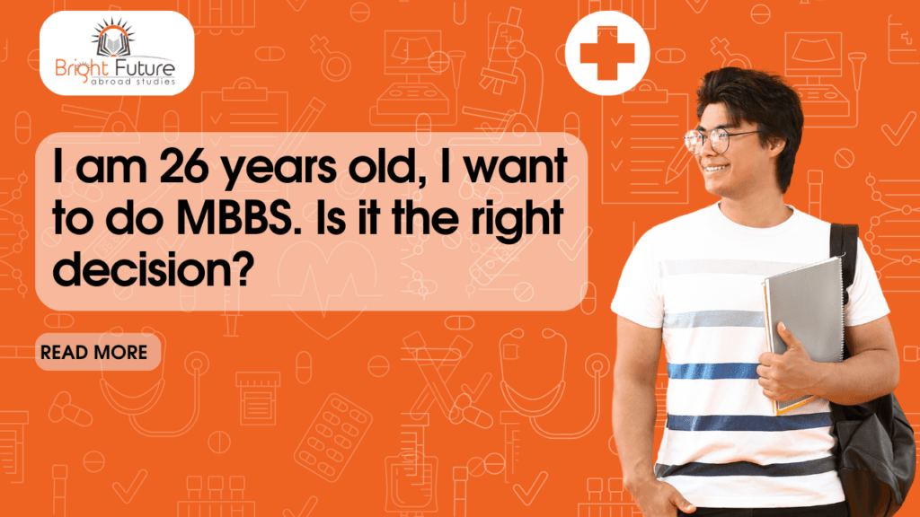 I am 26 years old. I want to do an MBBS. Is it the right decision?