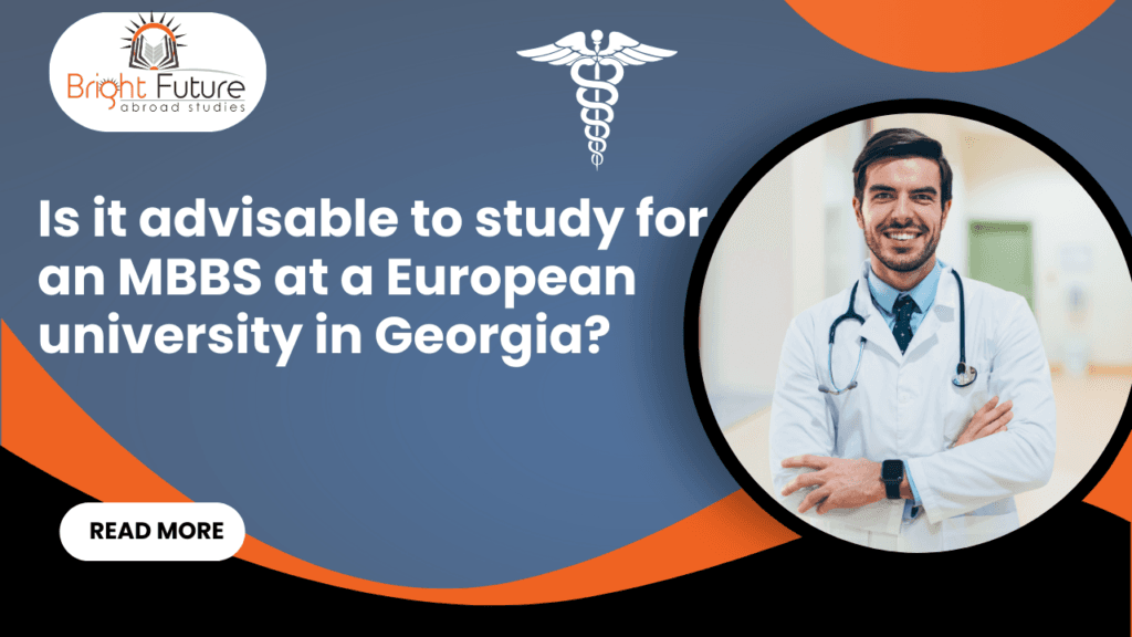 Is it advisable to study for an MBBS in a European university in Georgia?