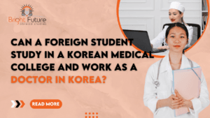 Can a foreign student study in a Korean medical college and work as a doctor in Korea?