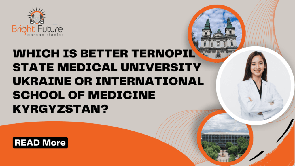 Which is better Ternopil State Medical University Ukraine or International School of Medicine Kyrgyzstan