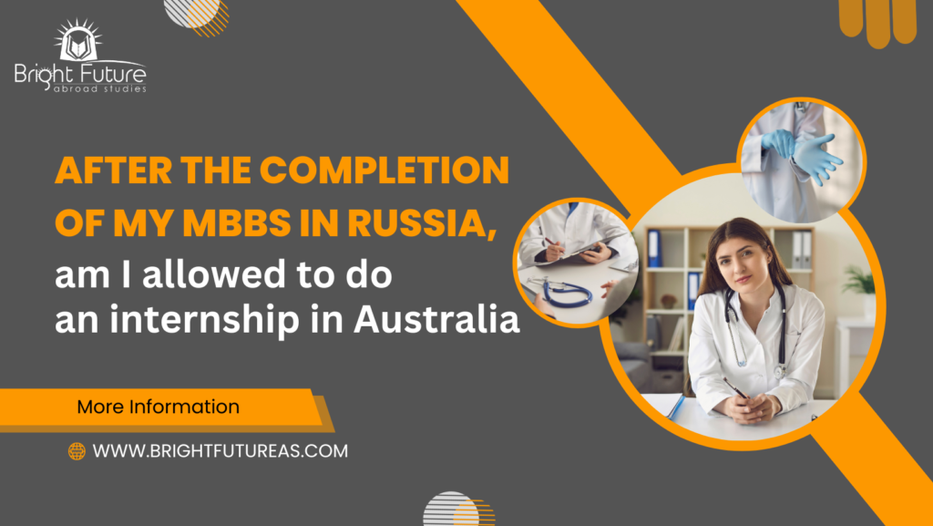 After the completion of my MBBS in Russia, am I allowed to do an internship in Australia