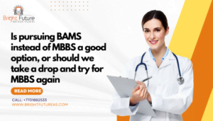 Is pursuing BAMS instead of MBBS a good option, or should we take a drop and try for MBBS again
