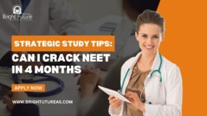 can i crack neet in 4 months ,Bright future abroad studies