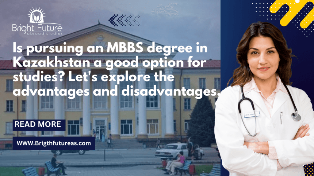 Is it MBBS in Kazakhstan good option for studying? And what are the advantages and disadvantages.