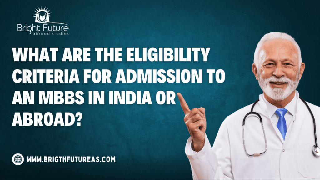 What are the eligibility criteria for admission to an MBBS in India or abroad.