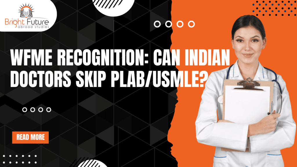 What is the WFME recognition of India? They say now Indian doctors are eligible to practice abroad. So is it necessary to give exams like PLAB or USMLE?