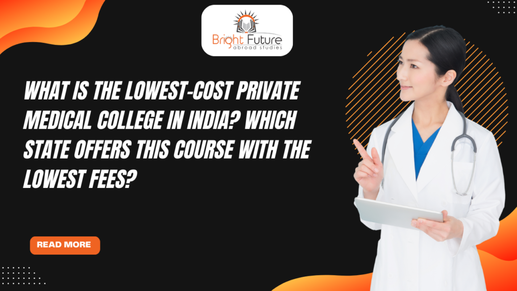 What is the lowest cost private medical colleges in India? Which state offers this course with the lowest fees?